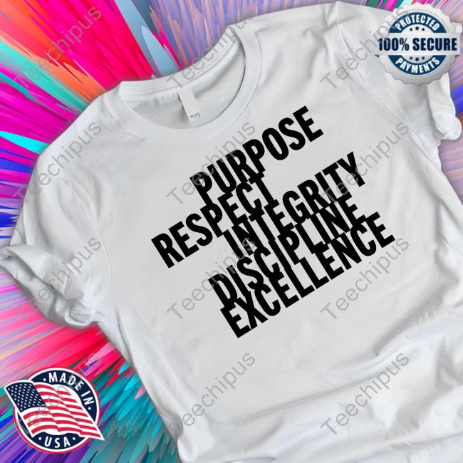 Purpose Respect Integrity Discipline Excellence New Shirt
